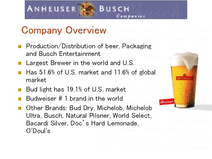 Company Overview n n n Production/Distribution of beer, Packaging and Busch Entertainment Largest Brewer
