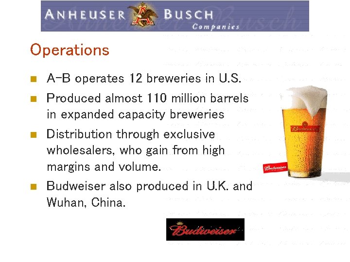 Operations n n A-B operates 12 breweries in U. S. Produced almost 110 million