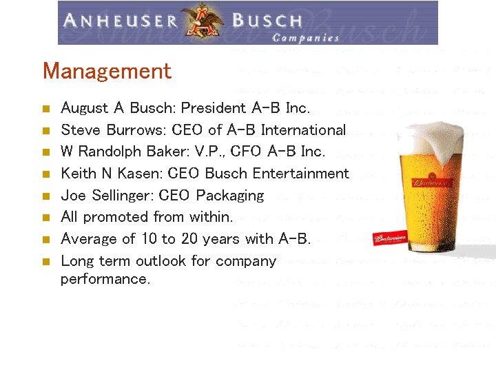 Management n n n n August A Busch: President A-B Inc. Steve Burrows: CEO