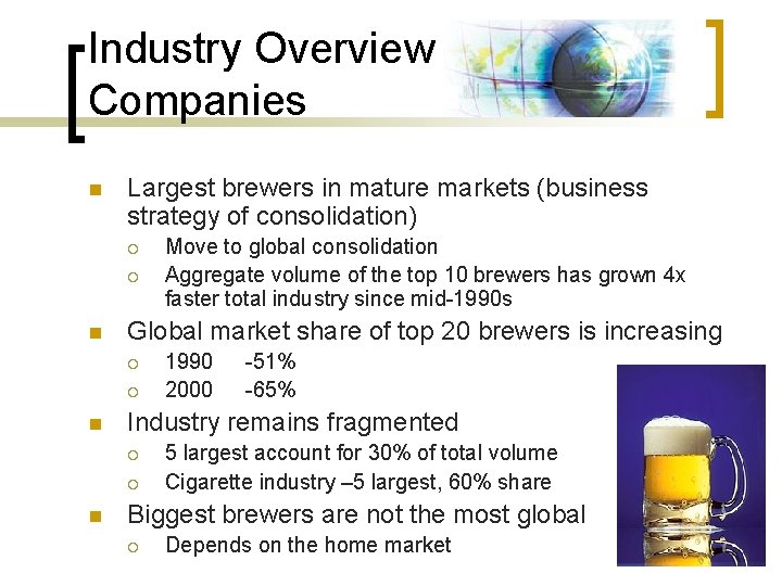 Industry Overview Companies n Largest brewers in mature markets (business strategy of consolidation) ¡