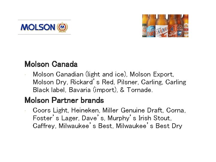 Brands Molson Canada • Molson Canadian (light and ice), Molson Export, Molson Dry, Rickard’s