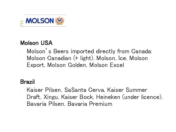 Brands Molson USA • Molson’s Beers imported directly from Canada: Molson Canadian (+ light),