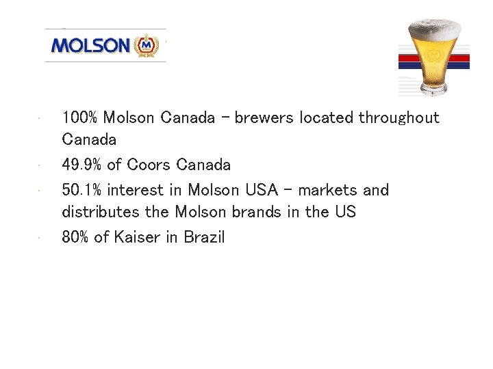 Operations • • 100% Molson Canada – brewers located throughout Canada 49. 9% of