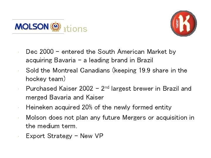 Consolidations • • • Dec 2000 – entered the South American Market by acquiring