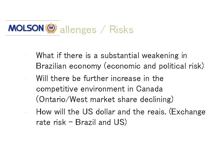 Challenges / Risks • • • What if there is a substantial weakening in