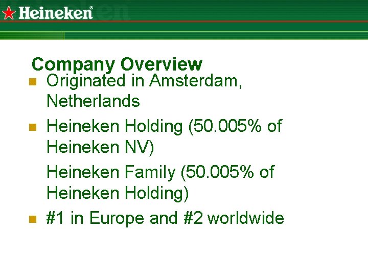 Company Overview n n n Originated in Amsterdam, Netherlands Heineken Holding (50. 005% of