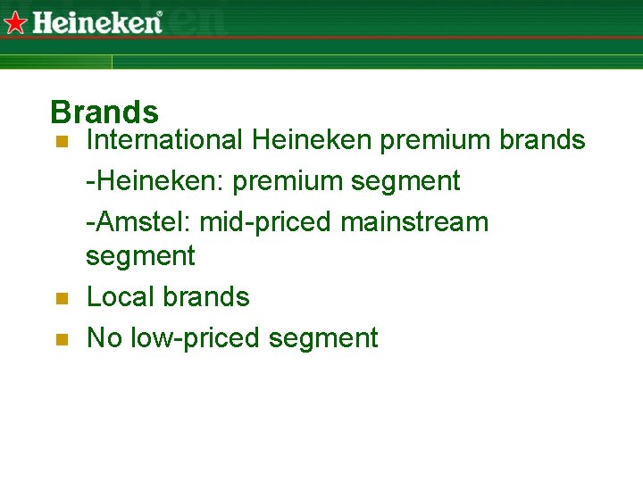 Brands n n n International Heineken premium brands -Heineken: premium segment -Amstel: mid-priced mainstream