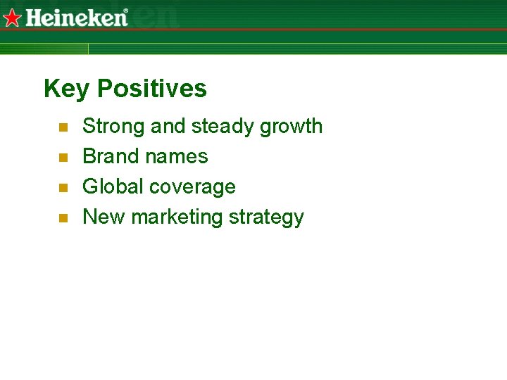 Key Positives n n Strong and steady growth Brand names Global coverage New marketing