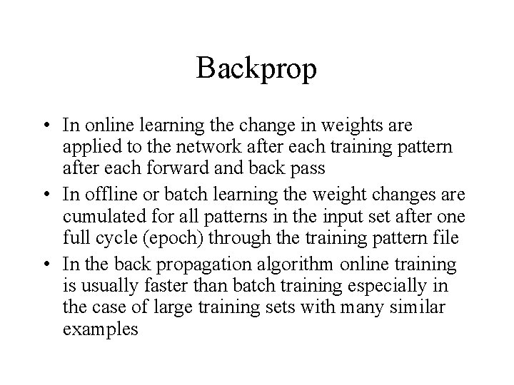 Backprop • In online learning the change in weights are applied to the network