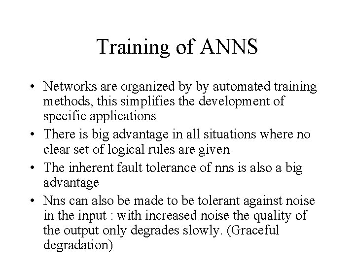 Training of ANNS • Networks are organized by by automated training methods, this simplifies