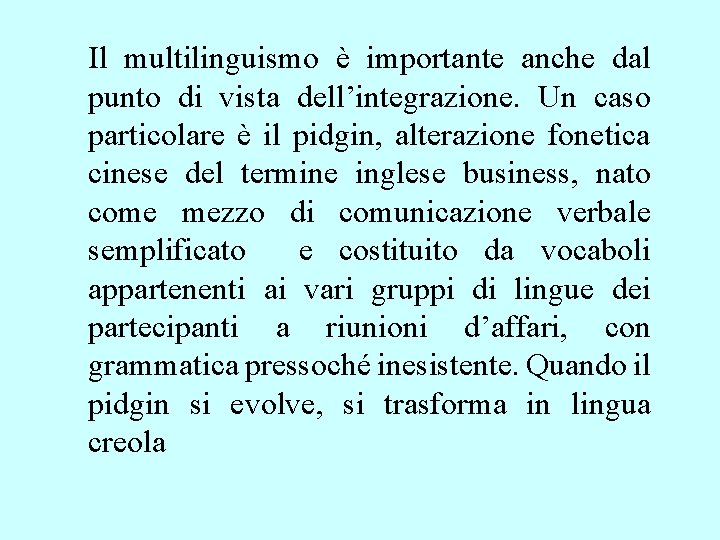 Il multilinguismo è importante anche dal punto di vista dell’integrazione. Un caso particolare è