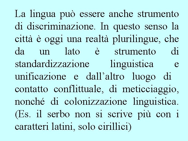 La lingua può essere anche strumento di discriminazione. In questo senso la città è