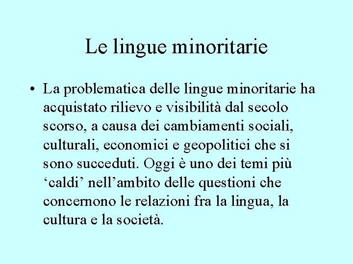 Le lingue minoritarie • La problematica delle lingue minoritarie ha acquistato rilievo e visibilità