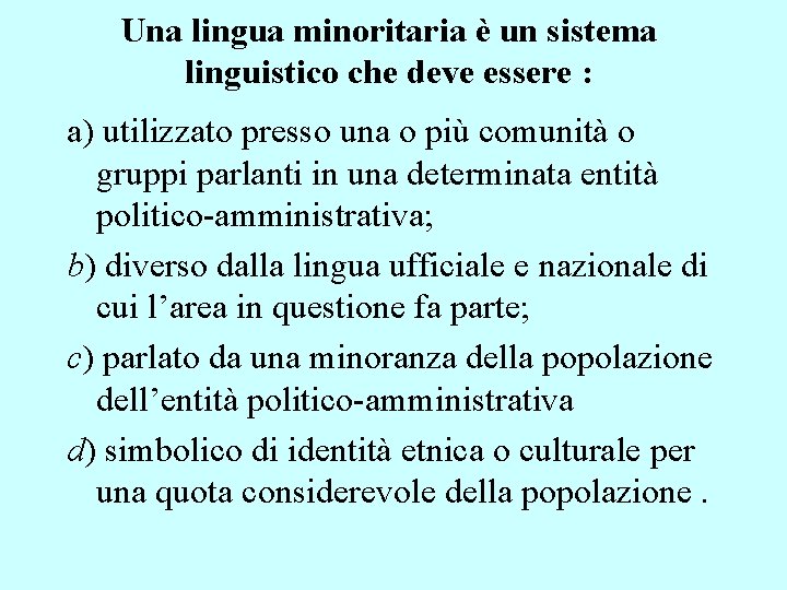 Una lingua minoritaria è un sistema linguistico che deve essere : a) utilizzato presso