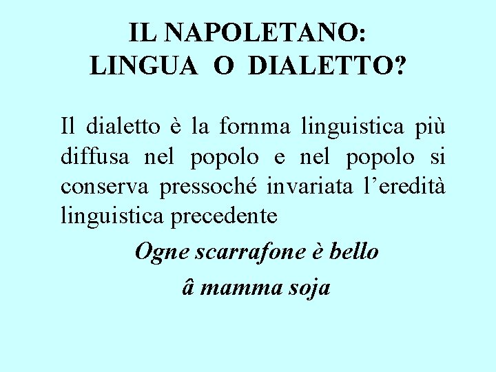 IL NAPOLETANO: LINGUA O DIALETTO? Il dialetto è la fornma linguistica più diffusa nel