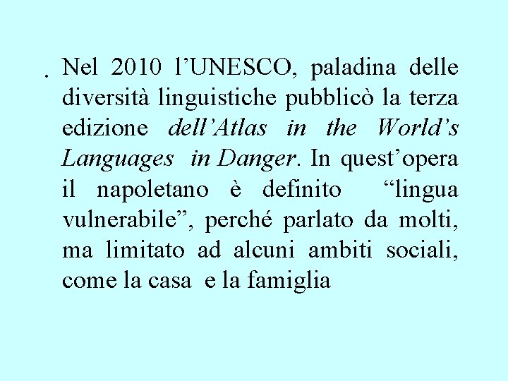 . Nel 2010 l’UNESCO, paladina delle diversità linguistiche pubblicò la terza edizione dell’Atlas in