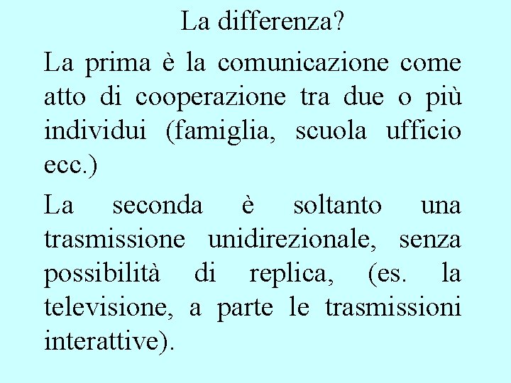 La differenza? La prima è la comunicazione come atto di cooperazione tra due o