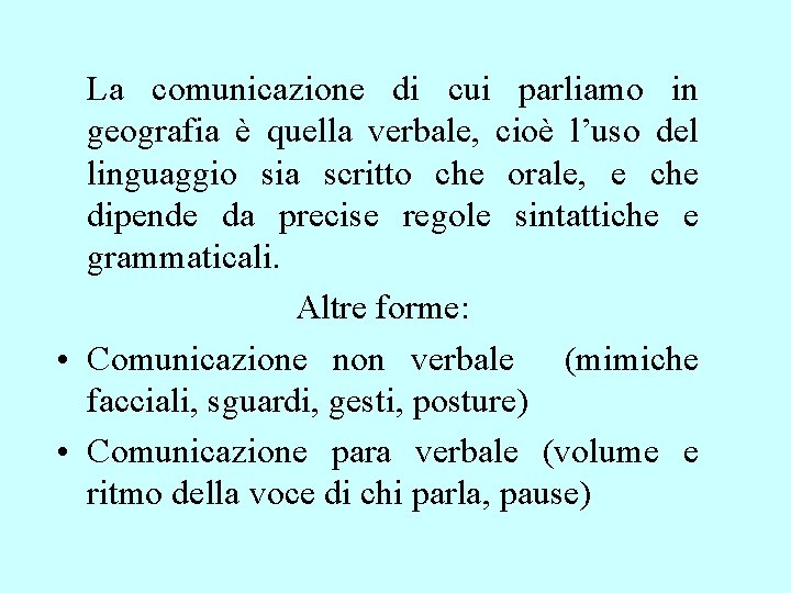 La comunicazione di cui parliamo in geografia è quella verbale, cioè l’uso del linguaggio