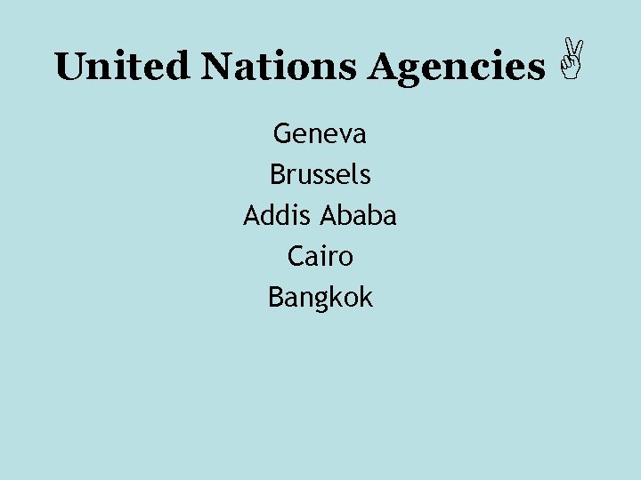 United Nations Agencies Geneva Brussels Addis Ababa Cairo Bangkok 