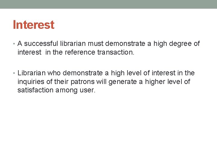 Interest • A successful librarian must demonstrate a high degree of interest in the