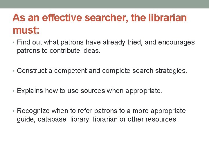 As an effective searcher, the librarian must: • Find out what patrons have already