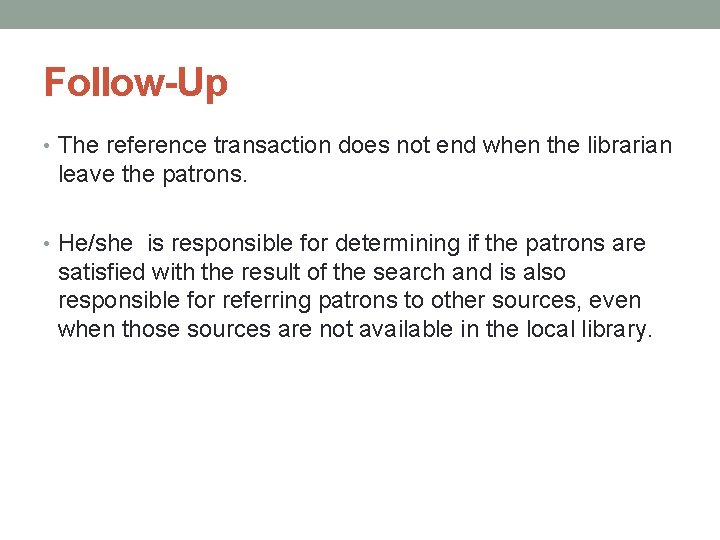 Follow-Up • The reference transaction does not end when the librarian leave the patrons.