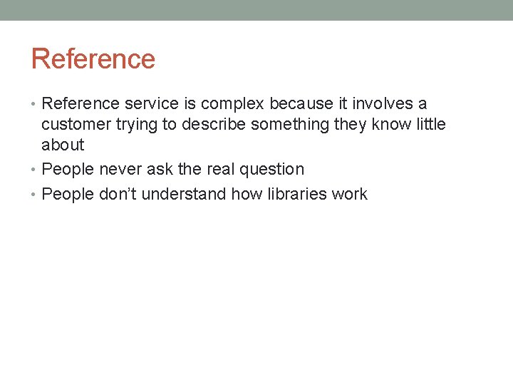 Reference • Reference service is complex because it involves a customer trying to describe