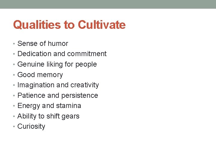 Qualities to Cultivate • Sense of humor • Dedication and commitment • Genuine liking