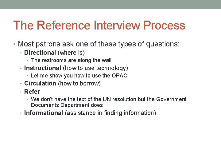 The Reference Interview Process • Most patrons ask one of these types of questions: