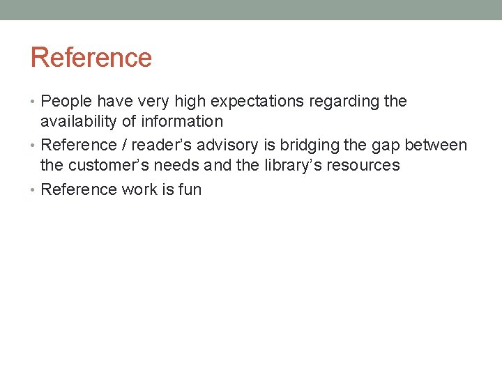 Reference • People have very high expectations regarding the availability of information • Reference
