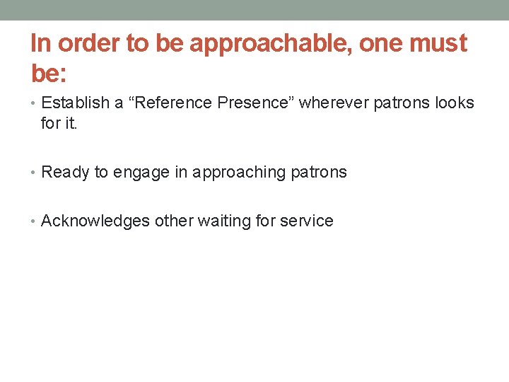 In order to be approachable, one must be: • Establish a “Reference Presence” wherever