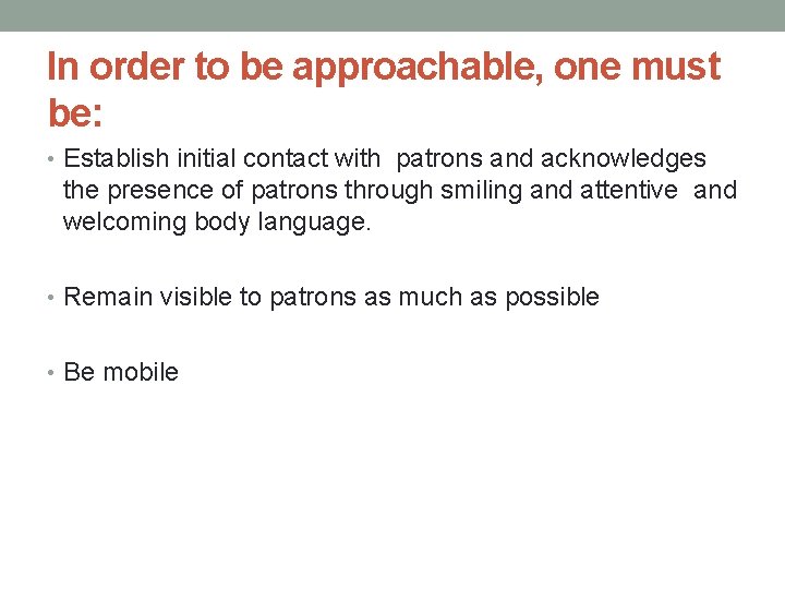 In order to be approachable, one must be: • Establish initial contact with patrons