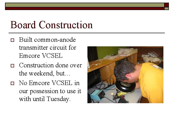 Board Construction o o o Built common-anode transmitter circuit for Emcore VCSEL Construction done
