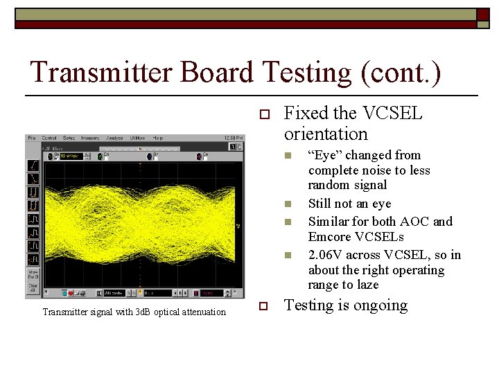 Transmitter Board Testing (cont. ) o Fixed the VCSEL orientation n n Transmitter signal