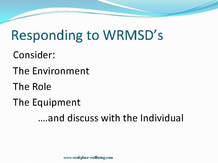 Responding to WRMSD’s Consider: The Environment The Role The Equipment …. and discuss with