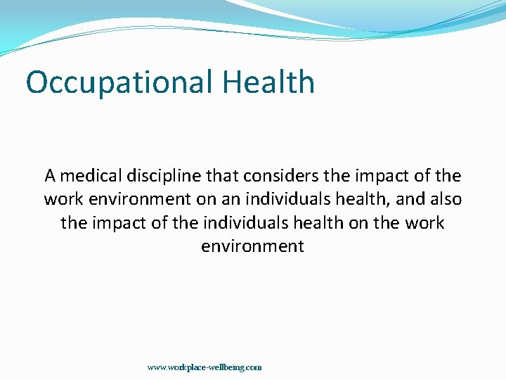 Occupational Health A medical discipline that considers the impact of the work environment on