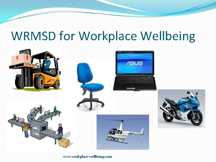 WRMSD for Workplace Wellbeing www. workplace-wellbeing. com 