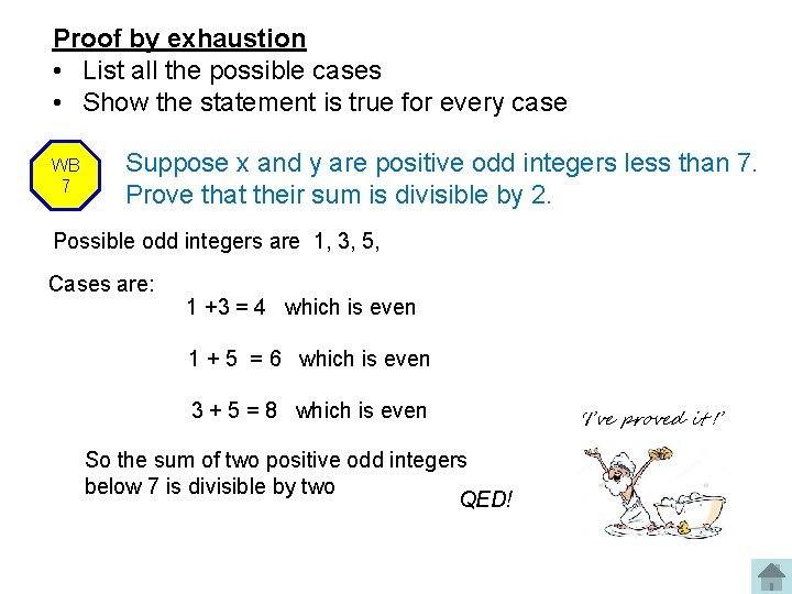 Proof by exhaustion • List all the possible cases • Show the statement is