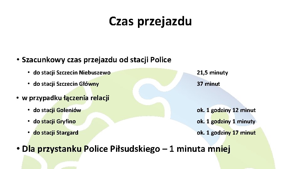 Czas przejazdu • Szacunkowy czas przejazdu od stacji Police • do stacji Szczecin Niebuszewo