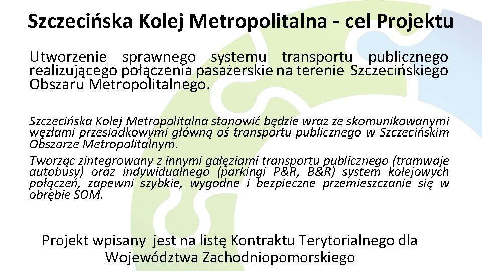 Szczecińska Kolej Metropolitalna - cel Projektu Utworzenie sprawnego systemu transportu publicznego realizującego połączenia pasażerskie