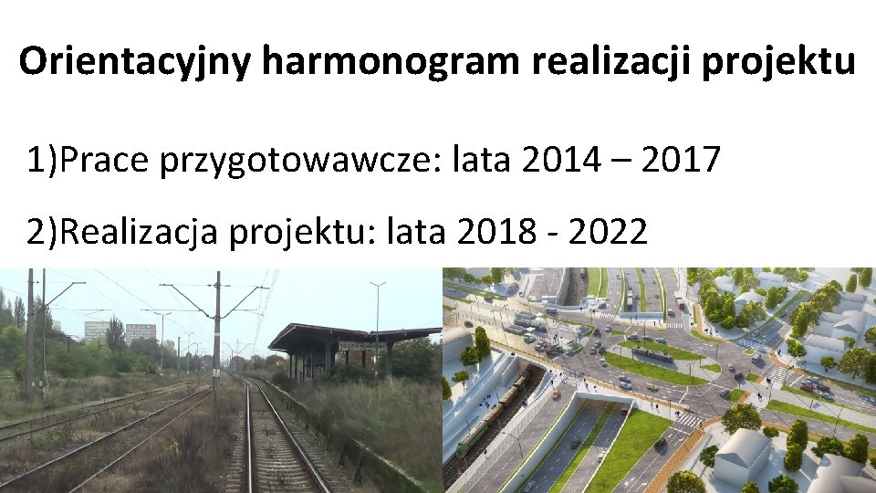 Orientacyjny harmonogram realizacji projektu 1)Prace przygotowawcze: lata 2014 – 2017 2)Realizacja projektu: lata 2018