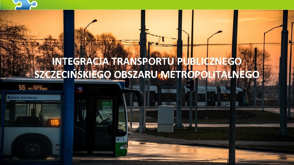 INTEGRACJA TRANSPORTU PUBLICZNEGO SZCZECIŃSKIEGO OBSZARU METROPOLITALNEGO 