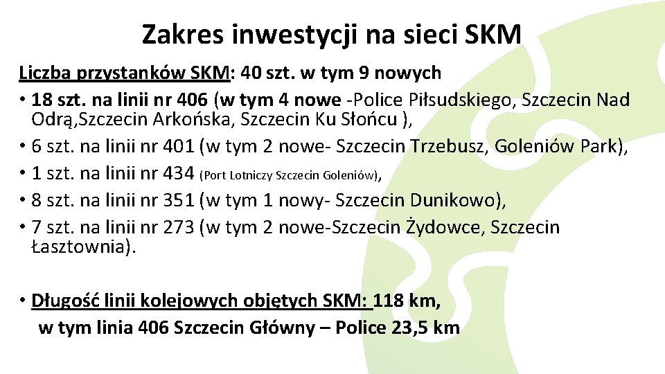 Zakres inwestycji na sieci SKM Liczba przystanków SKM: 40 szt. w tym 9 nowych