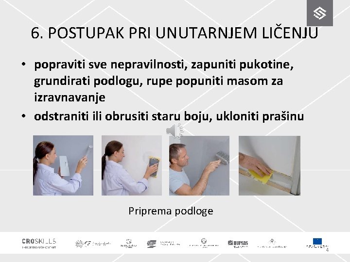 6. POSTUPAK PRI UNUTARNJEM LIČENJU • popraviti sve nepravilnosti, zapuniti pukotine, grundirati podlogu, rupe