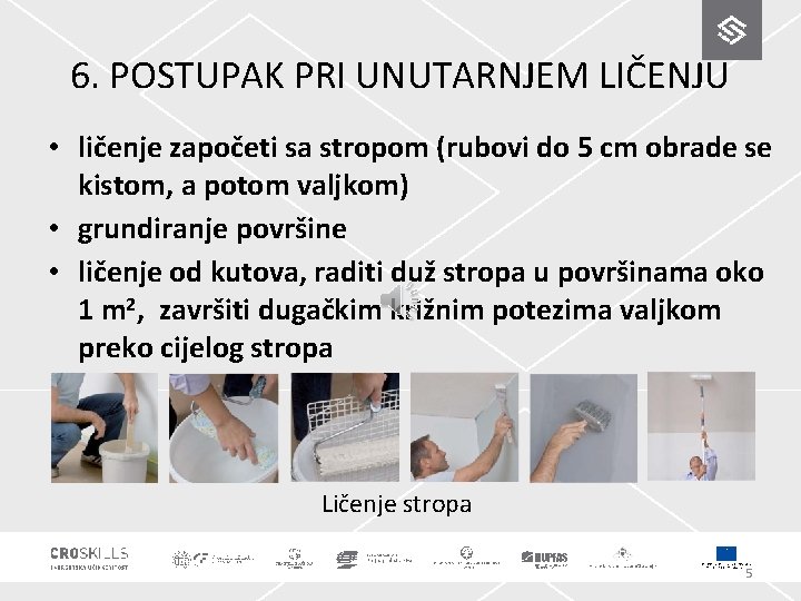 6. POSTUPAK PRI UNUTARNJEM LIČENJU • ličenje započeti sa stropom (rubovi do 5 cm