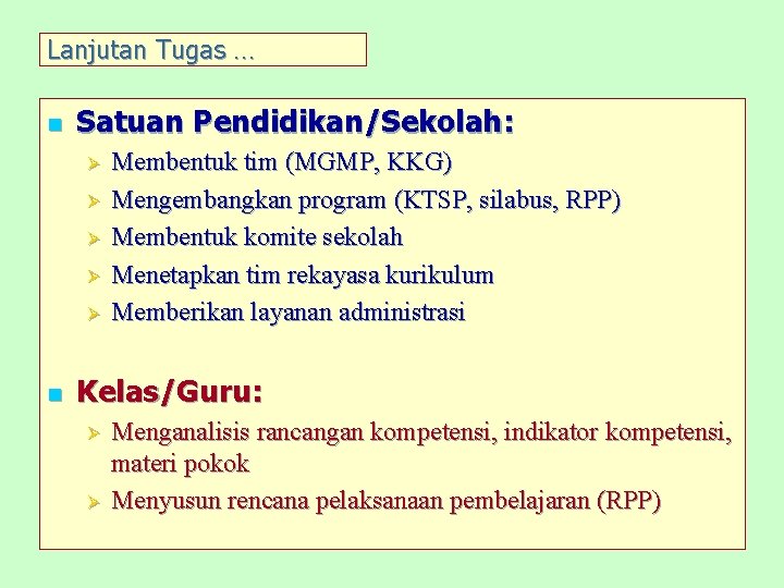 Lanjutan Tugas … n Satuan Pendidikan/Sekolah: Ø Ø Ø n Membentuk tim (MGMP, KKG)