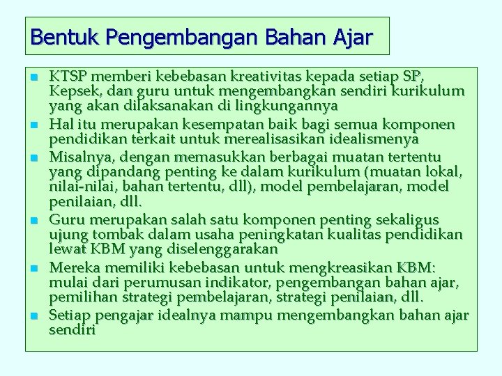 Bentuk Pengembangan Bahan Ajar n n n KTSP memberi kebebasan kreativitas kepada setiap SP,