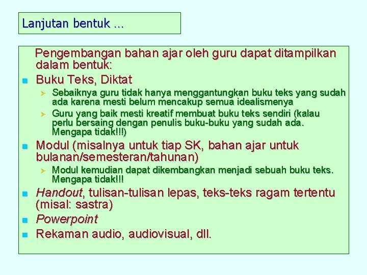 Lanjutan bentuk … n Pengembangan bahan ajar oleh guru dapat ditampilkan dalam bentuk: Buku