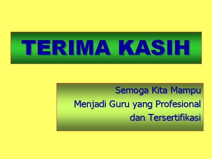 TERIMA KASIH Semoga Kita Mampu Menjadi Guru yang Profesional dan Tersertifikasi 