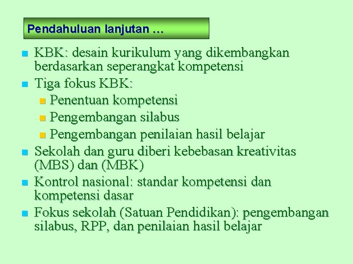 Pendahuluan lanjutan … n n n KBK: desain kurikulum yang dikembangkan berdasarkan seperangkat kompetensi